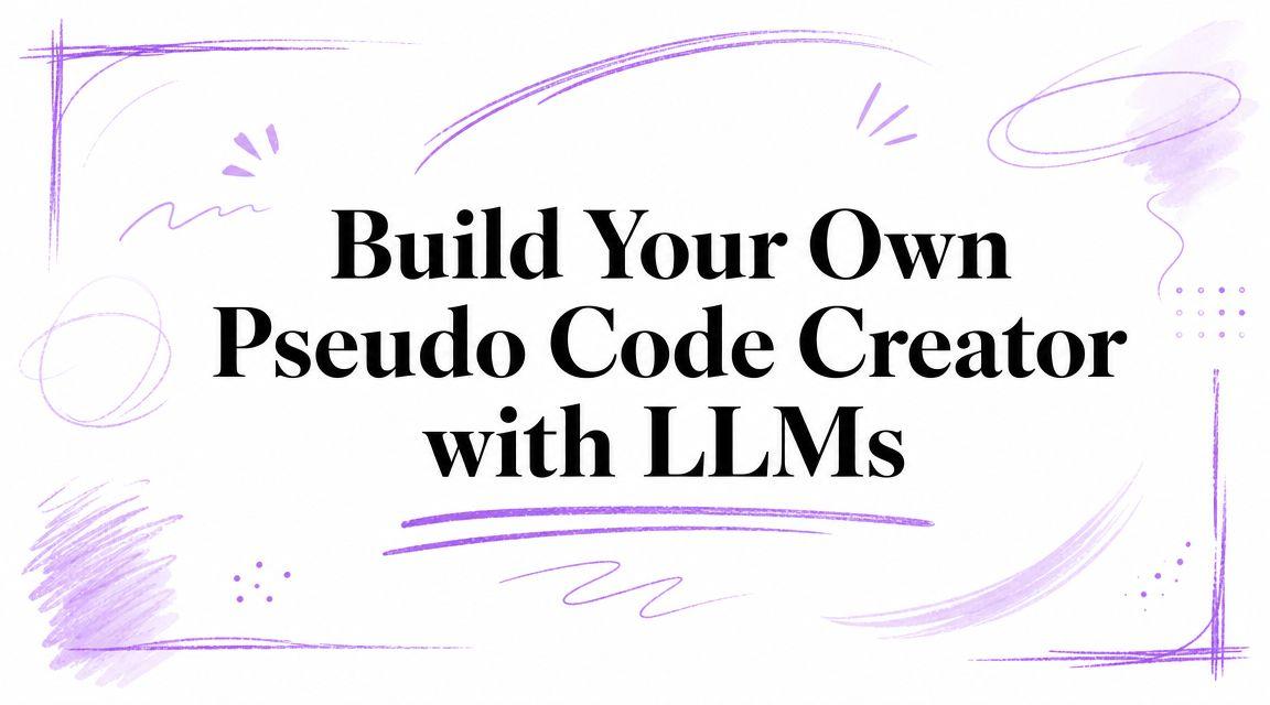 Build Your Own Pseudo Code Creator with LLMs
