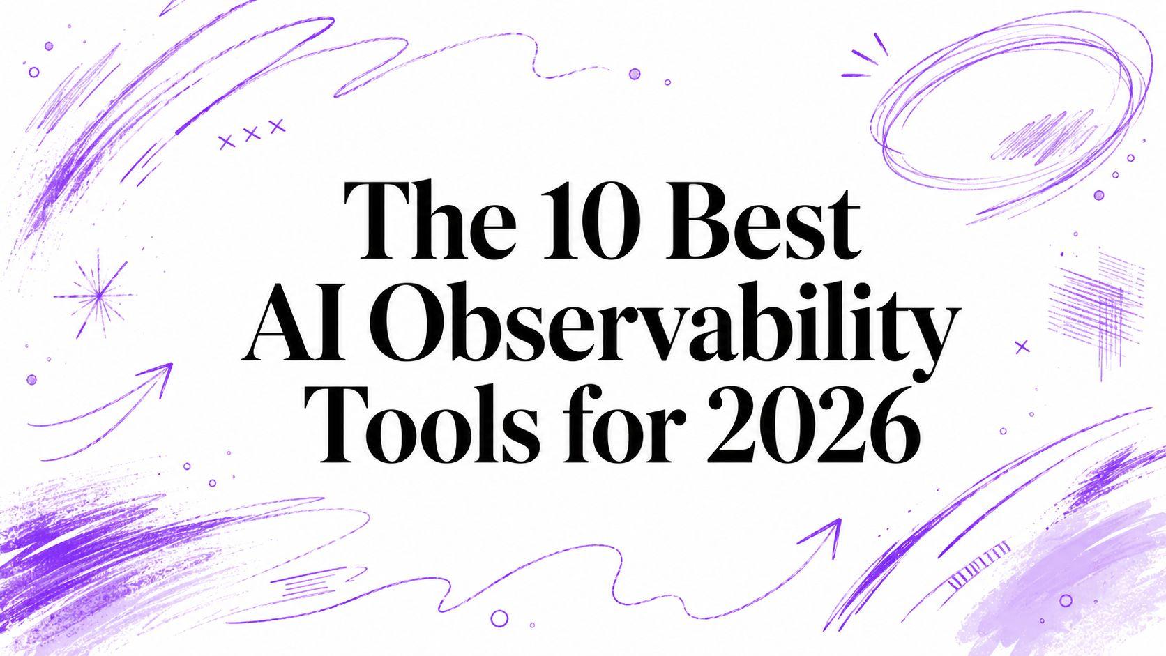 The 10 Best AI Observability Tools for 2026