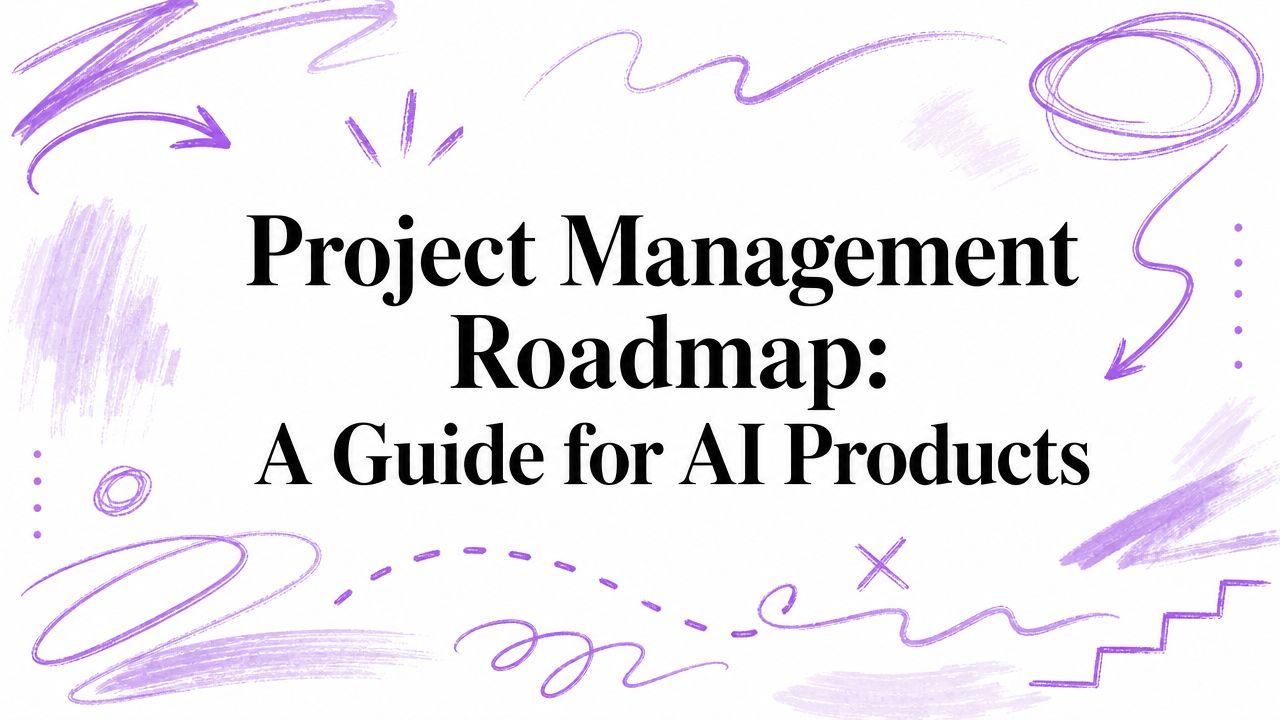 Project Management Roadmap: A Guide for AI Products